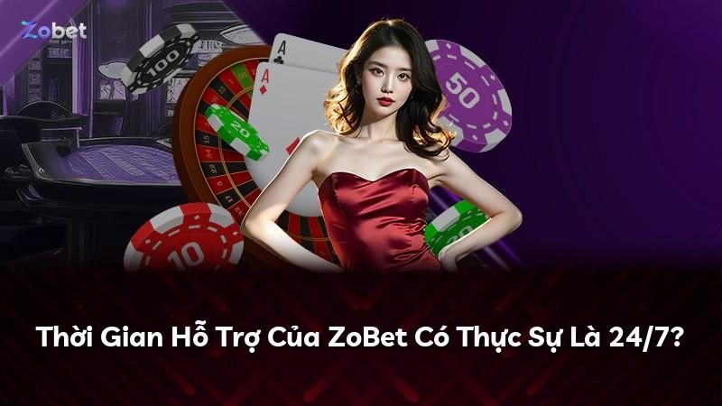 Thời Gian Hỗ Trợ Của ZoBet Có Thực Sự Là 24/7?