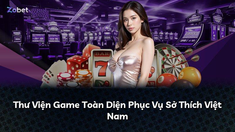 Thư Viện Game Toàn Diện Phục Vụ Sở Thích Việt Nam