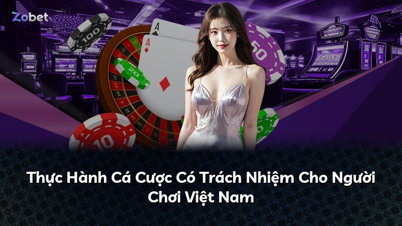 Thực Hành Cá Cược Có Trách Nhiệm Cho Người Chơi Việt Nam