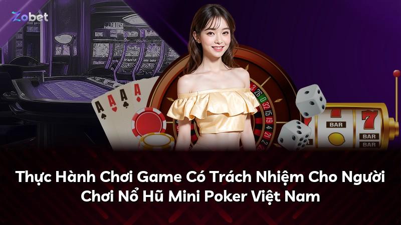 Thực Hành Chơi Game Có Trách Nhiệm Cho Người Chơi Nổ Hũ Mini Poker Việt Nam