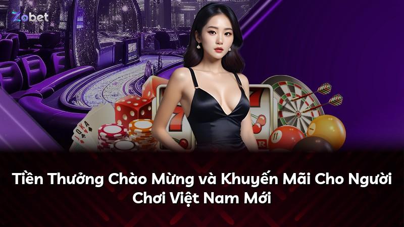Tiền Thưởng Chào Mừng và Khuyến Mãi Cho Người Chơi Việt Nam Mới