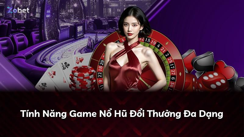 Tính Năng Game Nổ Hũ Đổi Thưởng Đa Dạng