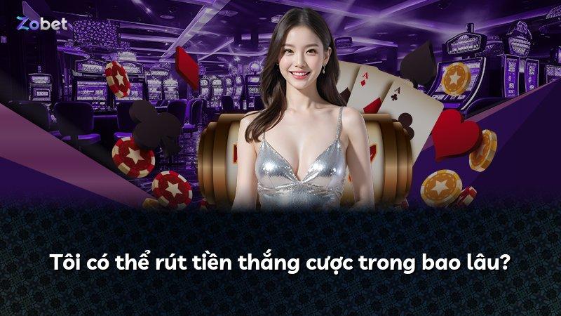 Tôi có thể rút tiền thắng cược trong bao lâu?