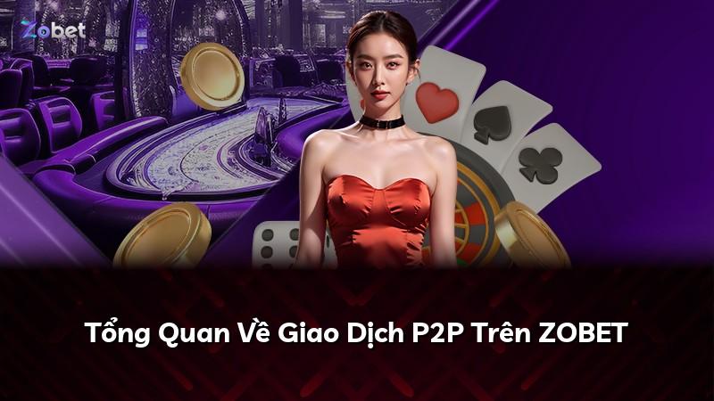 Tổng Quan Về Giao Dịch P2P Trên ZOBET