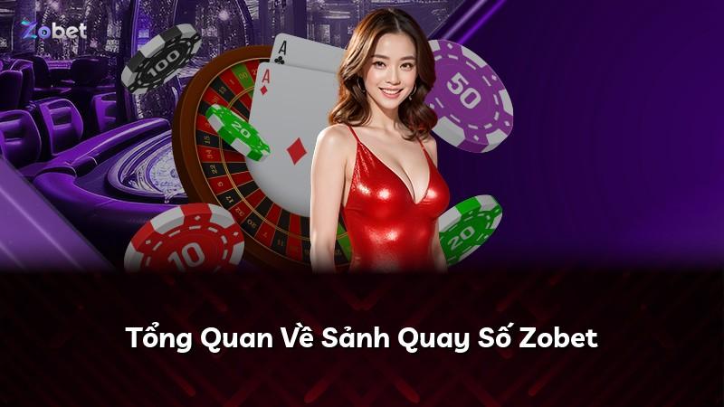 Tổng Quan Về Sảnh Quay Số Zobet