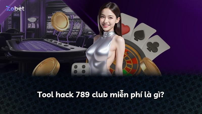 Tool hack 789 club miễn phí là gì?
