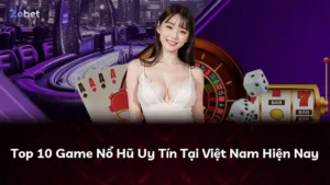 Top 10 Game Nổ Hũ Uy Tín Tại Việt Nam Hiện Nay