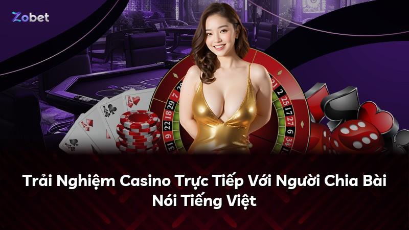 Trải Nghiệm Casino Trực Tiếp Với Người Chia Bài Nói Tiếng Việt