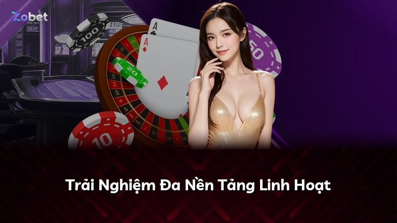 Trải Nghiệm Đa Nền Tảng Linh Hoạt