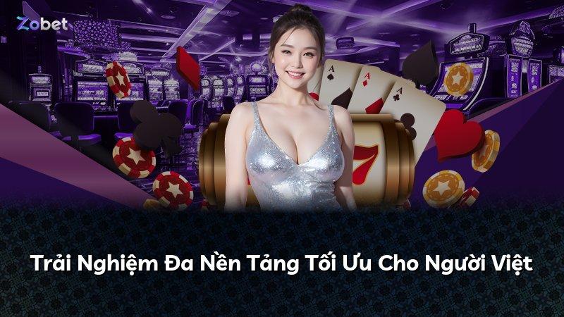 Trải Nghiệm Đa Nền Tảng Tối Ưu Cho Người Việt