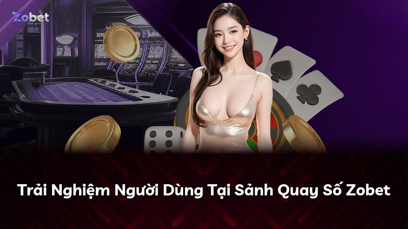 Trải Nghiệm Người Dùng Tại Sảnh Quay Số Zobet