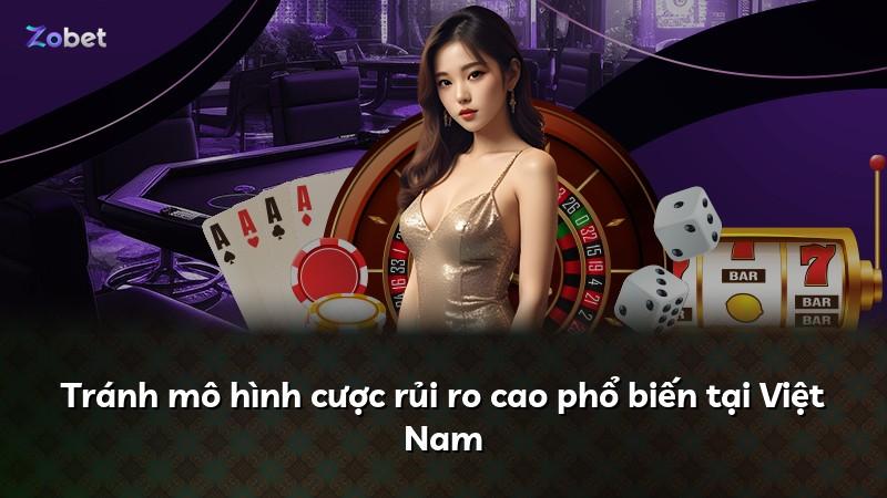 Tránh mô hình cược rủi ro cao phổ biến tại Việt Nam