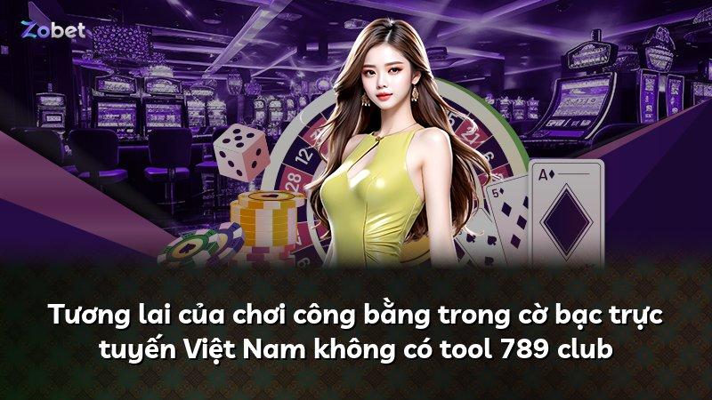 Tương lai của chơi công bằng trong cờ bạc trực tuyến Việt Nam không có tool 789 club