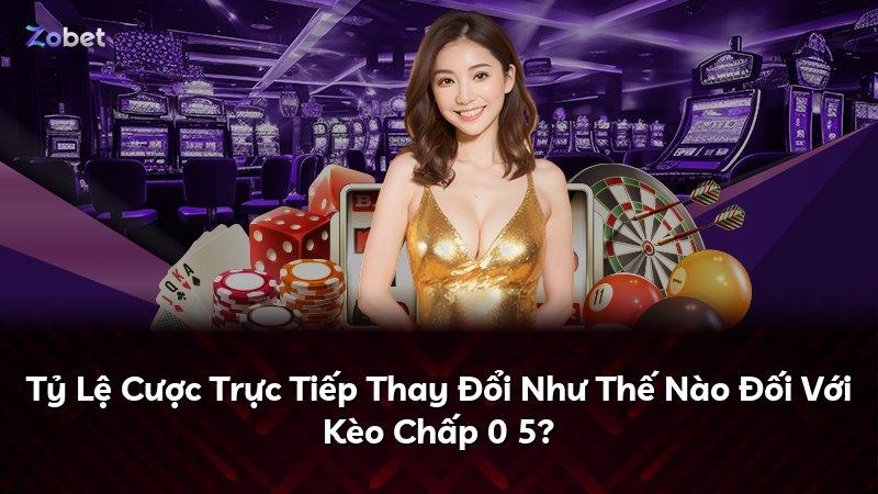 Tỷ Lệ Cược Trực Tiếp Thay Đổi Như Thế Nào Đối Với Kèo Chấp 0 5?