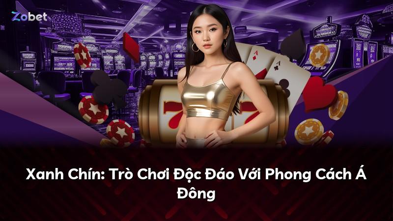 Xanh Chín: Trò Chơi Độc Đáo Với Phong Cách Á Đông