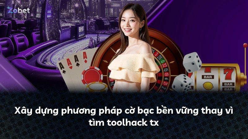Xây dựng phương pháp cờ bạc bền vững thay vì tìm toolhack tx
