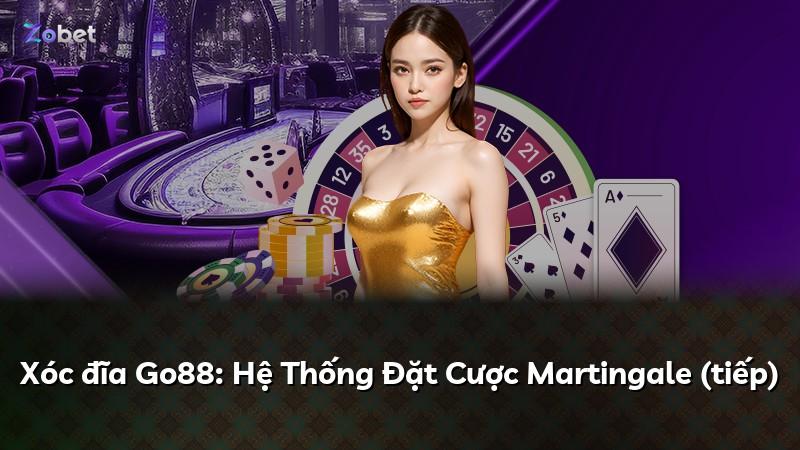 Xóc đĩa Go88: Hệ Thống Đặt Cược Martingale (tiếp)