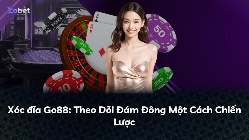 Xóc đĩa Go88: Theo Dõi Đám Đông Một Cách Chiến Lược