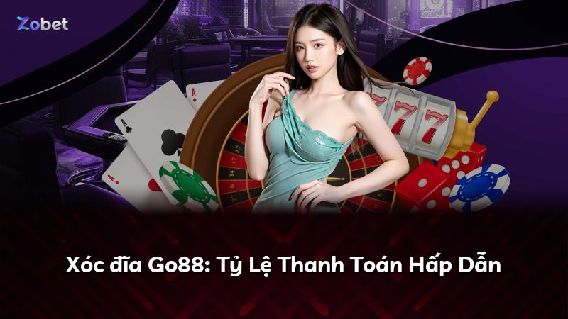 Xóc đĩa Go88: Tỷ Lệ Thanh Toán Hấp Dẫn