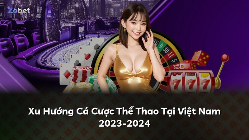 Xu Hướng Cá Cược Thể Thao Tại Việt Nam 2023-2024