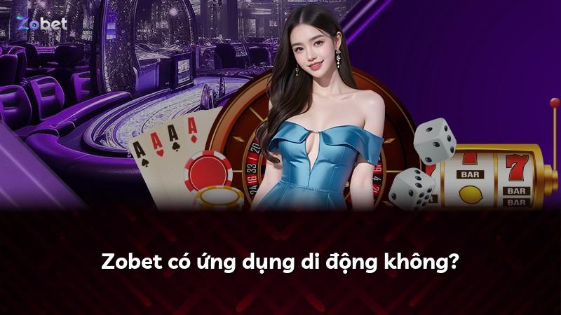 Zobet có ứng dụng di động không?
